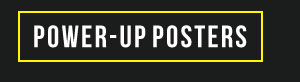 POWER-UP POSTERS