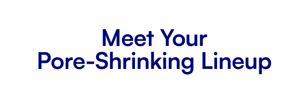 Meet Your Pore-Shrinking Lineup