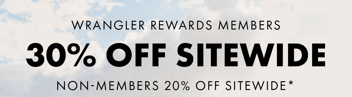 Wrangler rewards Members 30% Off sitewide Non-members 20% off sitewide*