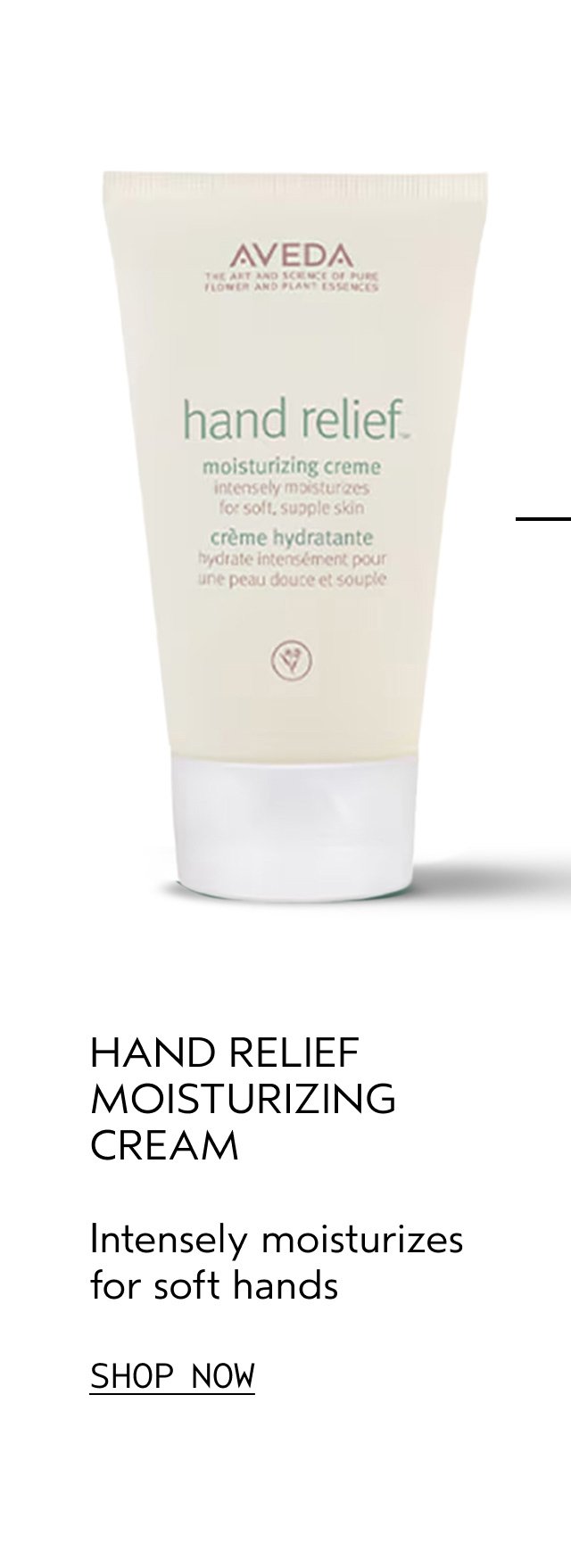 HAND RELIEF MOISTURIZING CREME Intensely moisturizes for soft hands SHOP NOW