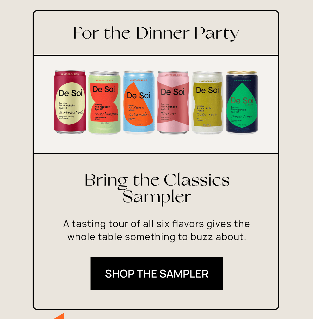 For the Dinner Party | Bring the Classics Sampler | A tasting tour of all six flavors gives the whole table something to buzz about. | Shop the Sampler