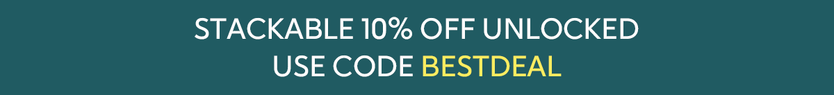 STACKABLE 10% OFF UNLOCKED —&nbsp;USE CODE BESTDEAL
