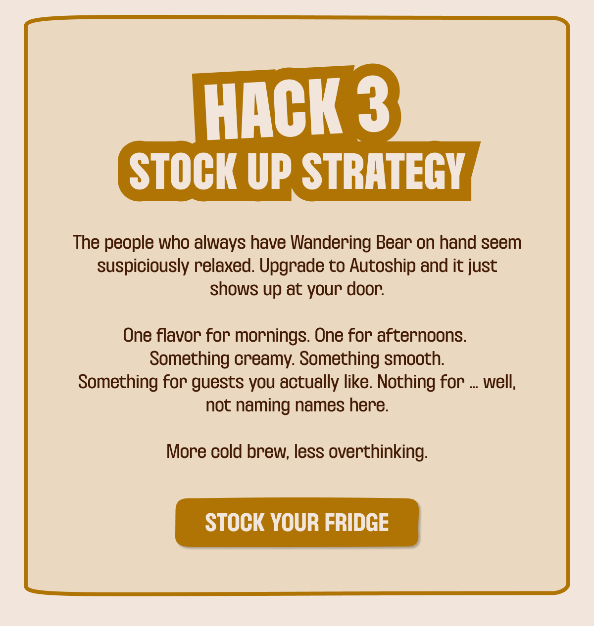 Hack 3: Stock up strategy. Upgrade to autoship to get it at your door.