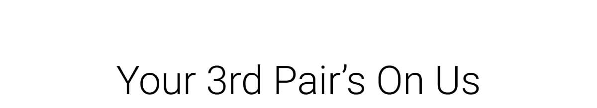 Your 3rd Pair's On Us