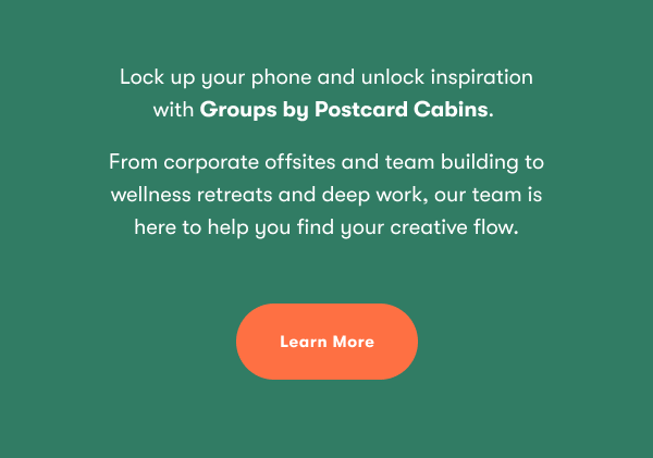 Lock up your phone and unlock inspiration with Groups by Postcard Cabins.