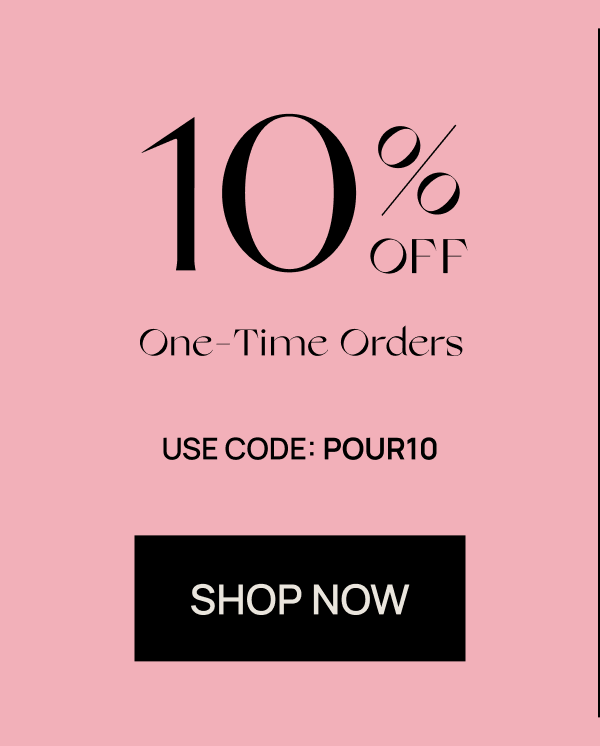 10% off One-time Order | Use code: POUR10