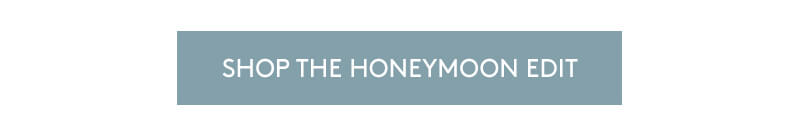 Shop the Honeymoon Edit