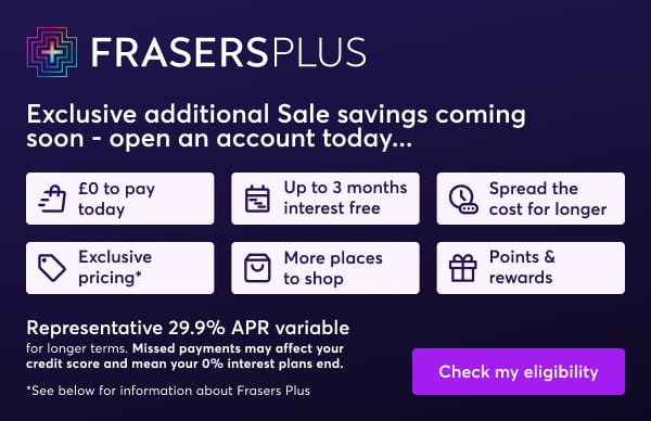 Frasers Plus. Learn more.