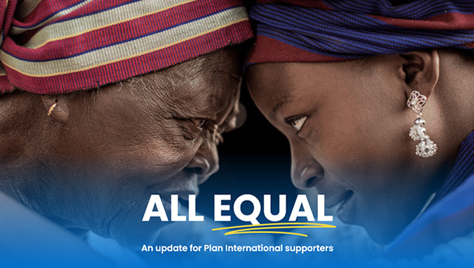 ALL EQUAL: An update for Plan International supporters