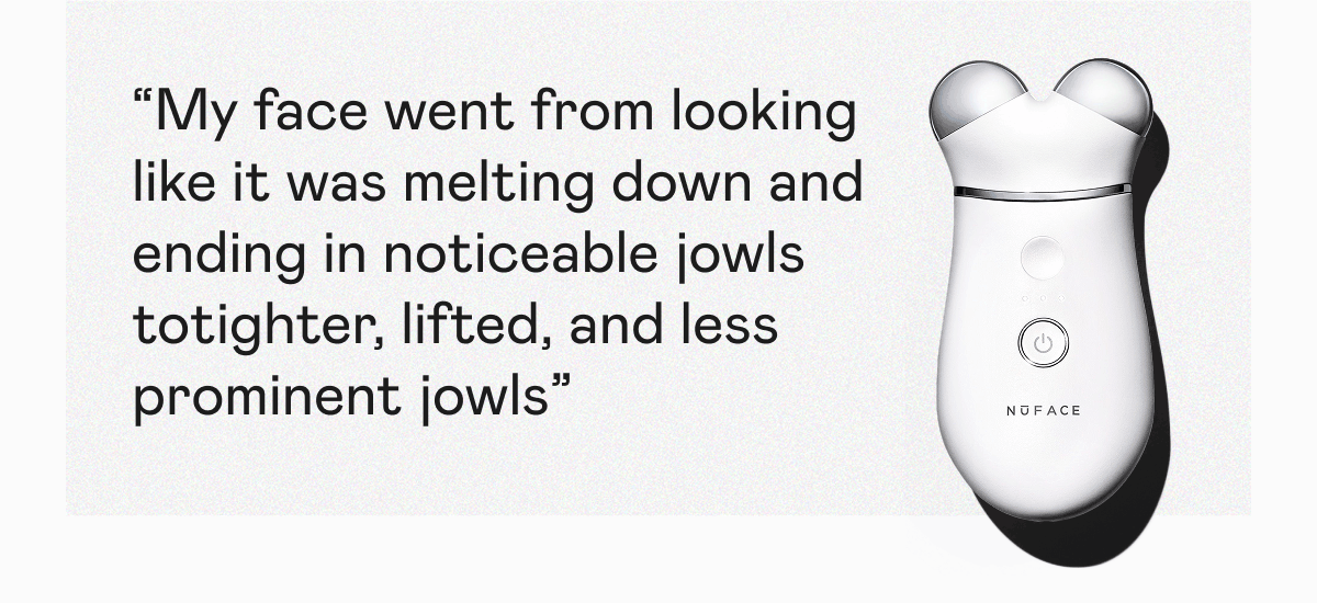 "My face went from looking like it was melting down and ending in noticeable jowls to tighter, lifted, and less prominent jowls"