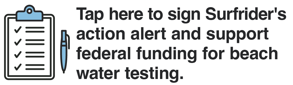 Tap here to sign Surfrider's action alert and support federal funding for beach water testing.