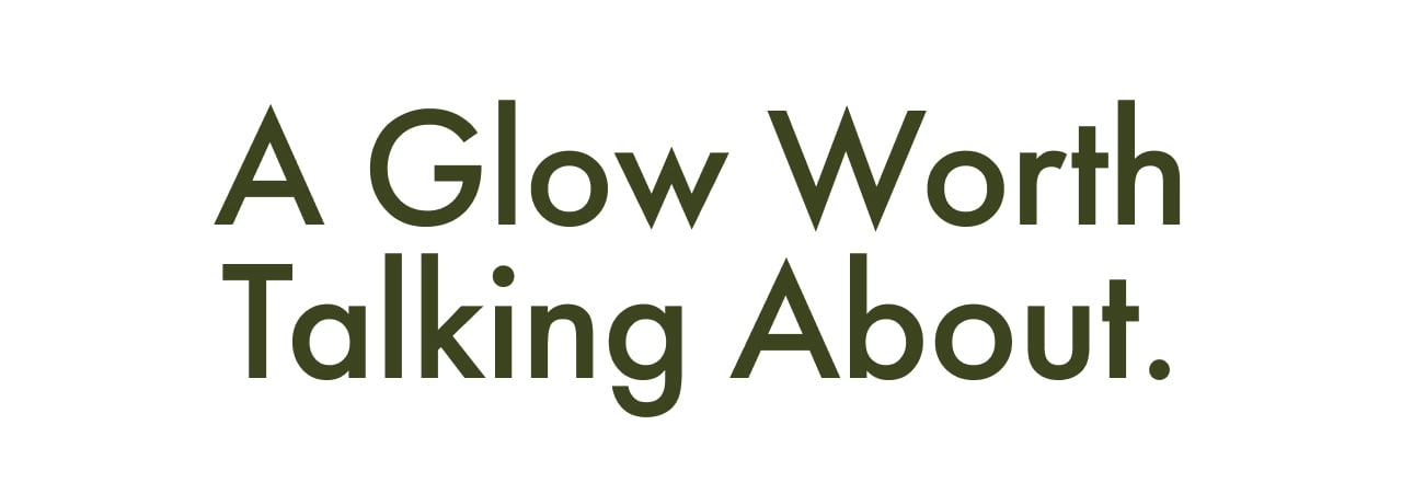A Glow Worth Talking About.