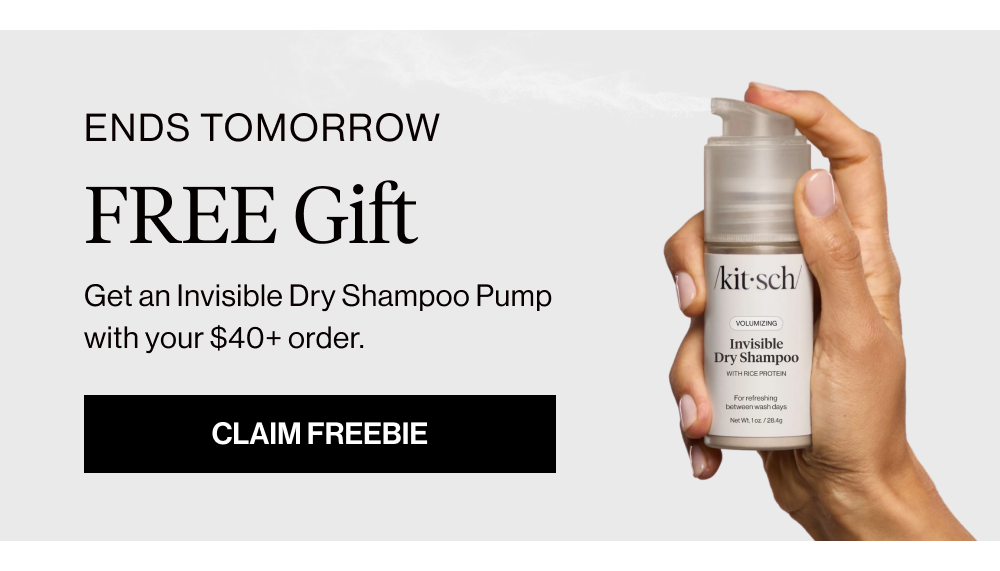 ENDS TOMORROW. FREE GIFT. Get an Invisible Dry Shampoo Pump with your $40+ order.
