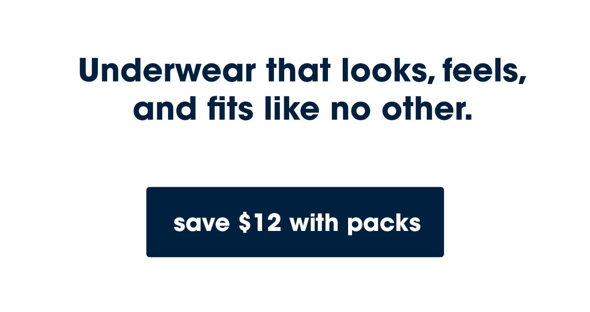 underwear that looks, feels, and fits like no other. save $12 with packs.