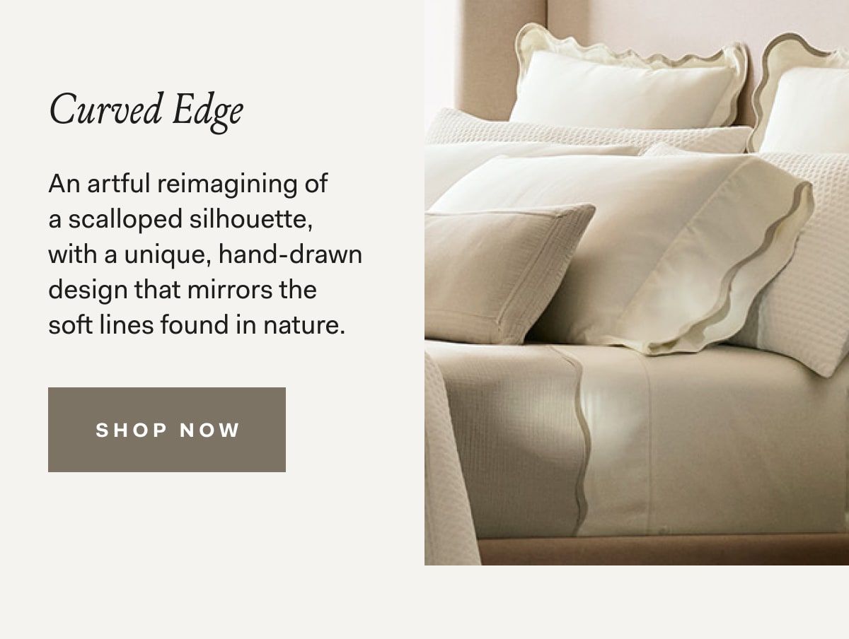 Curved Edge An artful reimagining of a scalloped silhouette, with a unique, hand-drawn design that mirrors the soft lines found in nature.