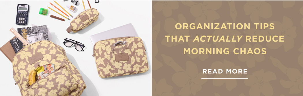 Organization Tips That Actually Reduce Morning Chaos READ MORE