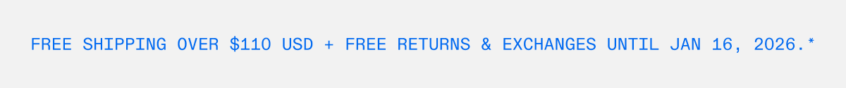 Free Shipping over $110 USD + free returns & exchanges until Jan 16,2026