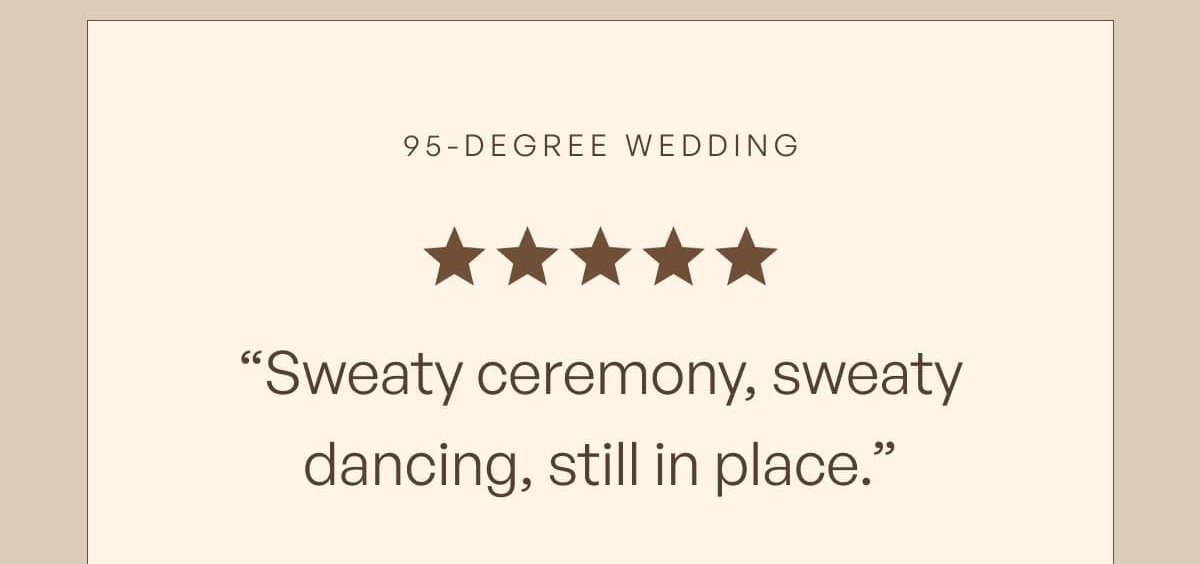 95 Degree wedding " Sweaty ceremony, sweaty dancing, still in place. "