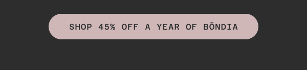 Give Yourself a Year of Bōndia - 45% off