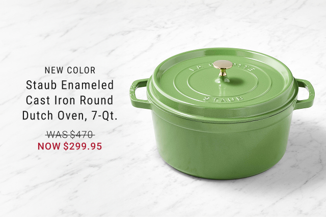 NEW color - Staub Enameled Cast Iron Round Dutch Oven, 7-Qt. - WAS $470 - NOW $299.95