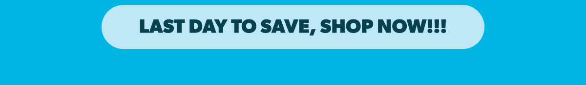 Last Day to Save, Shop Now!!!