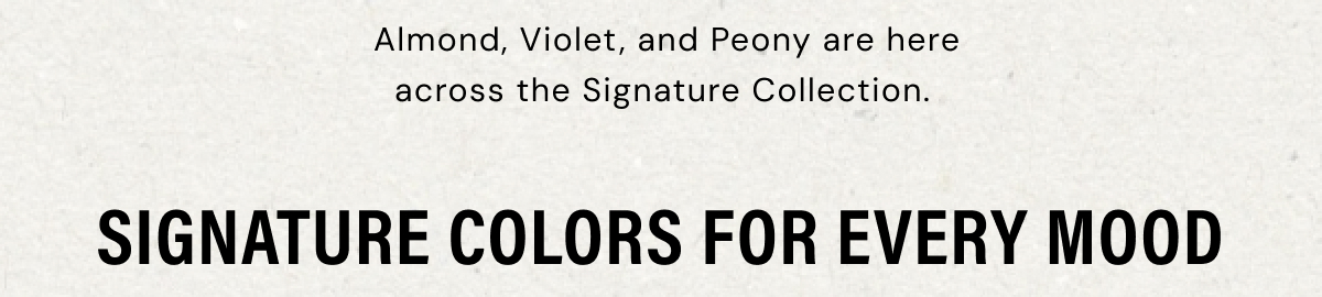 NEW COLORS | Shop Signature