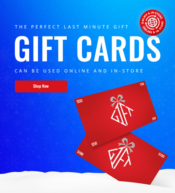 The perfect last minute gift. Gift Cards can be used online and in-store.