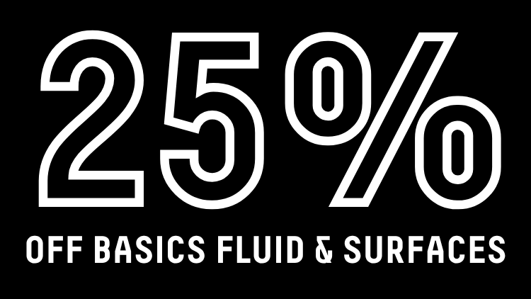 25% off Basics Fluid & Surfaces