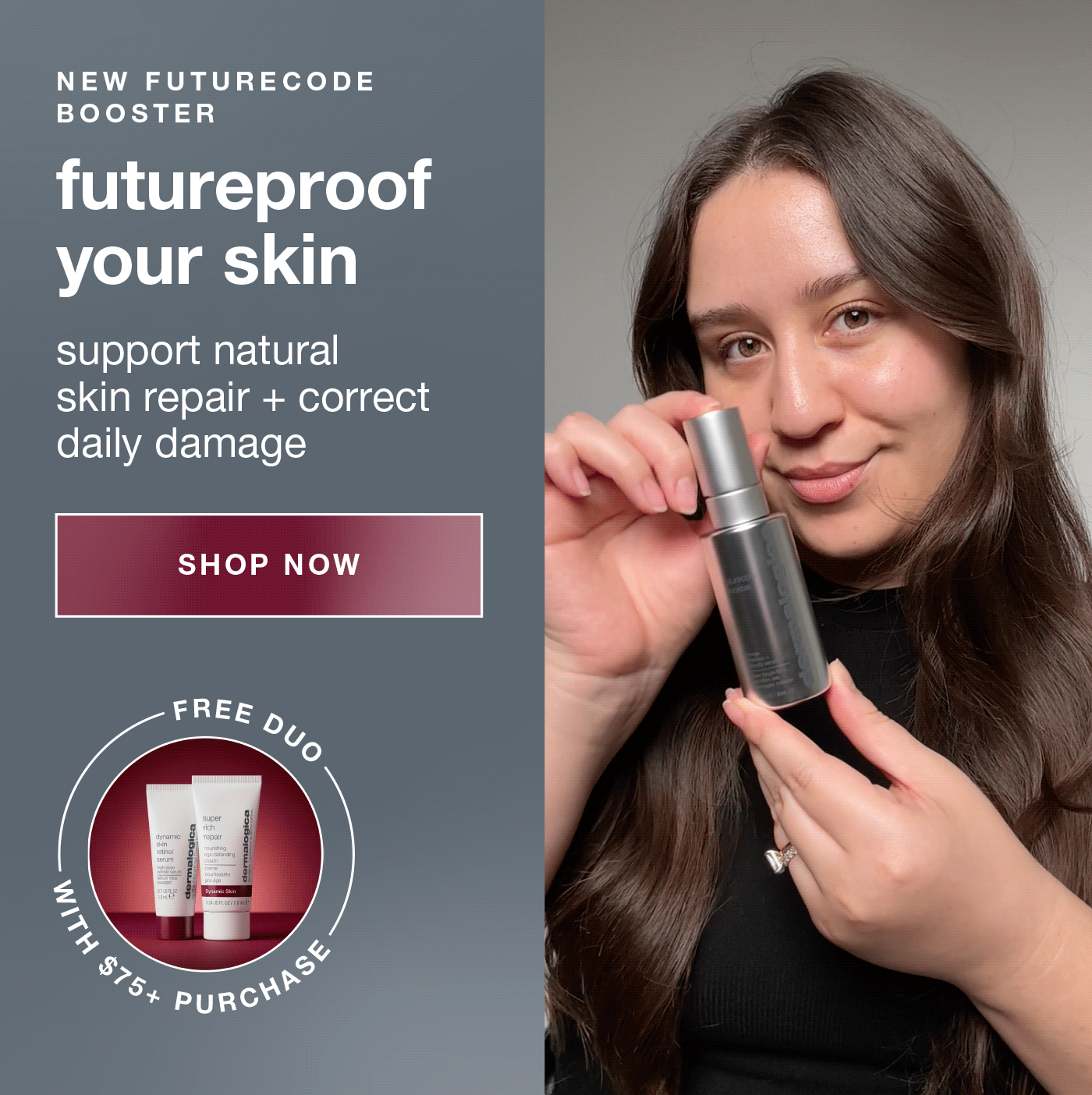 NEW  FUTURECODE BOOSTER​  futureproof your skin​  support natural skin repair + correct daily damage​  badge: free duo with purchase SHOP NOW