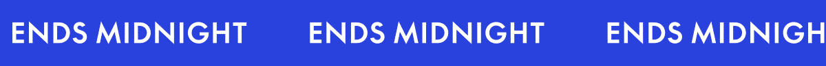 ENDS MIDNIGHT