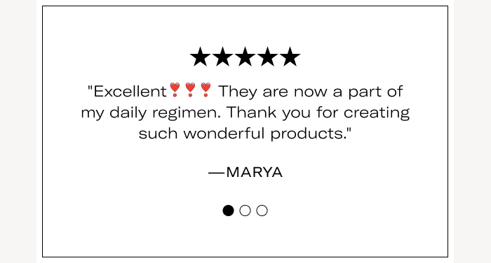 "Excellent❣️❣️❣️ They are now a part of my daily regimen. Thank you for creating such wonderful products." - Marya    "These are the most delicious prunes I have ever had!! Ordering 2 more bags now!" - Thalisa