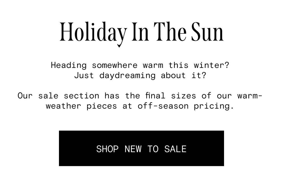 Holiday in the sun - warm weather pieces at off-season pricing