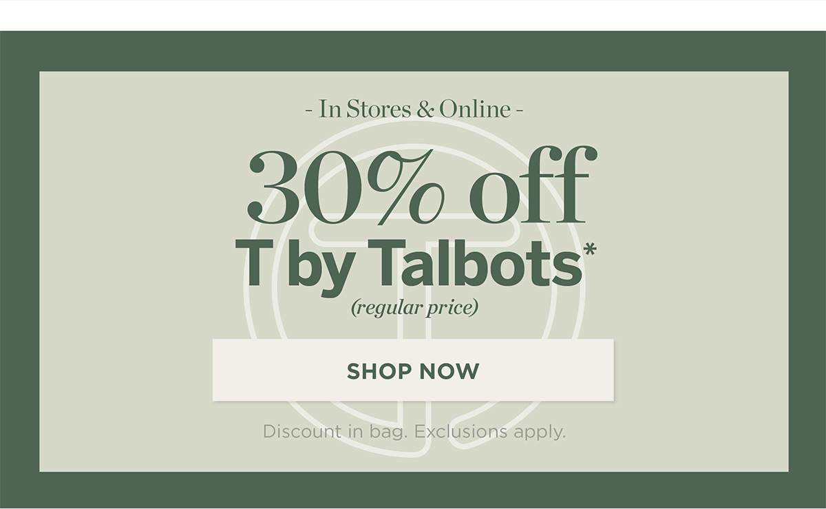 In Stores & Online! 30% off T by Talbots | Shop Now