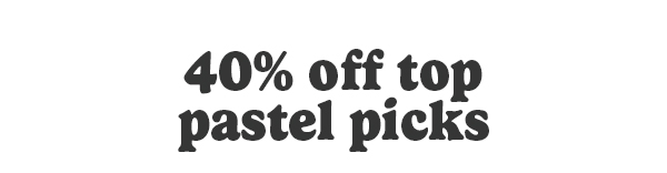 40% off top pastel picks