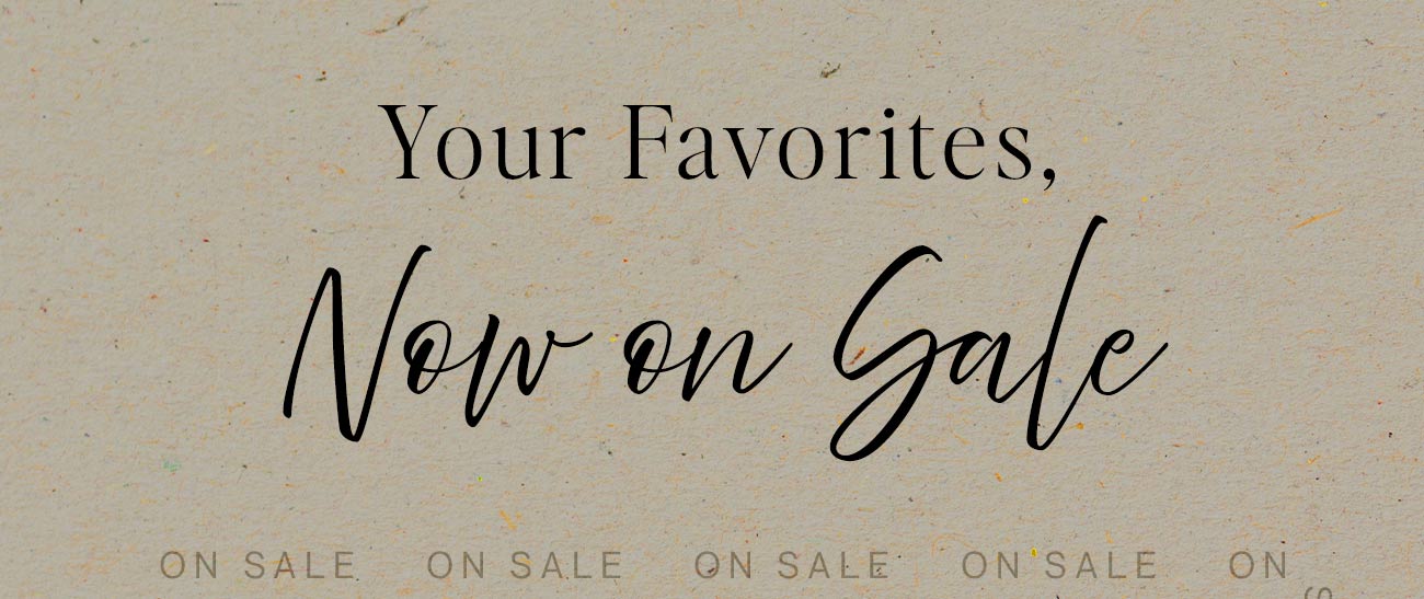 Your Favorites Now On Sale