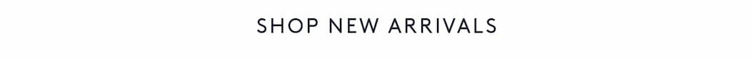 SHOP NEW ARRIVALS