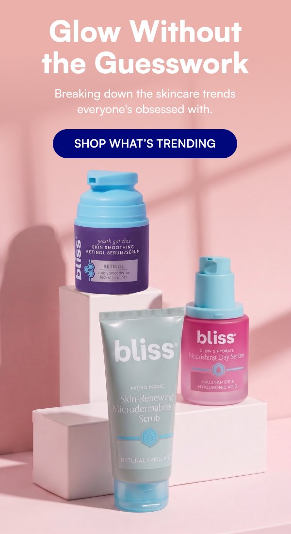 Glow Without the Guesswork Breaking down the skincare trends everyone's obsessed with. SHOP WHAT’S TRENDING