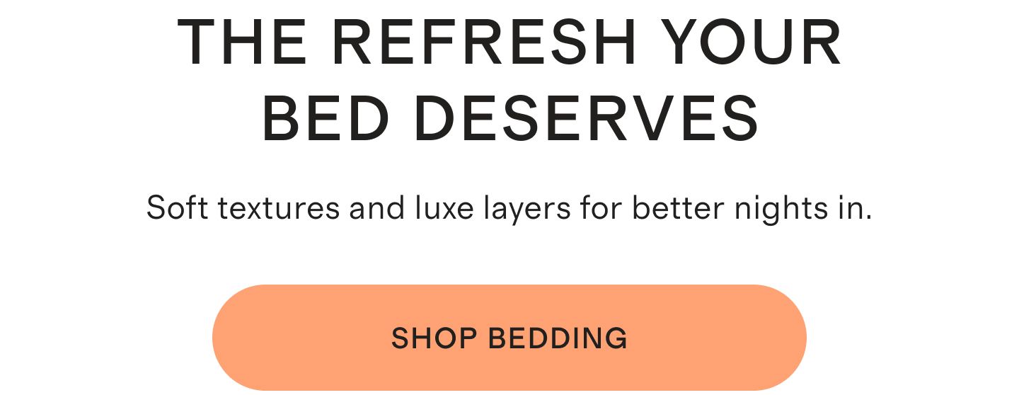 THE REFRESH YOUR BED DESERVES | Soft textures and luxe layers for better nights in. | SHOP BEDDING