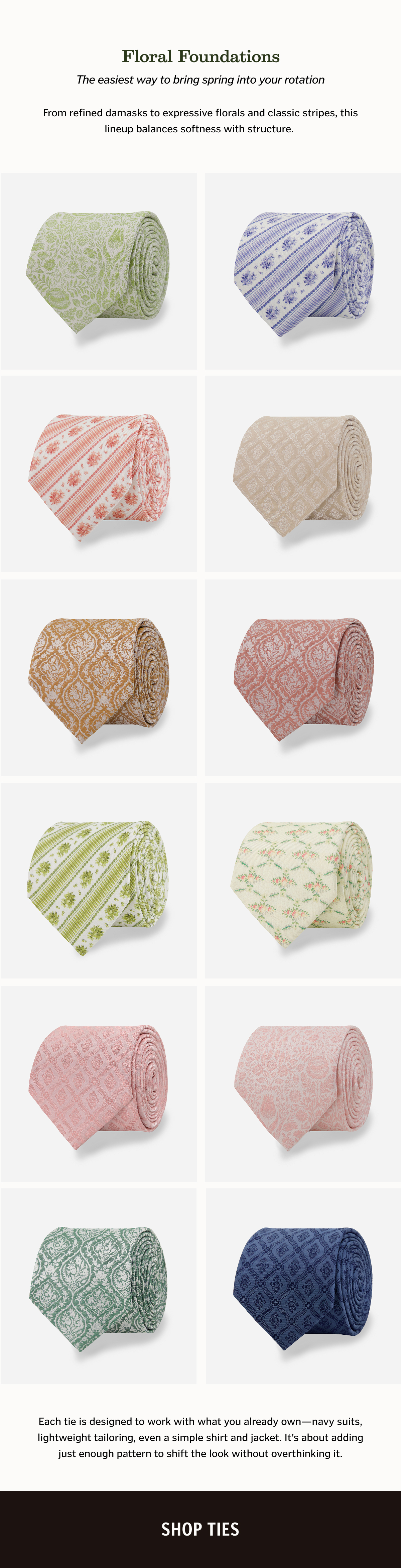Floral Foundations. The easiest way to bring spring into your rotation. From refined damasks to expressive florals and classic stripes, this lineup balances softness with structure. 