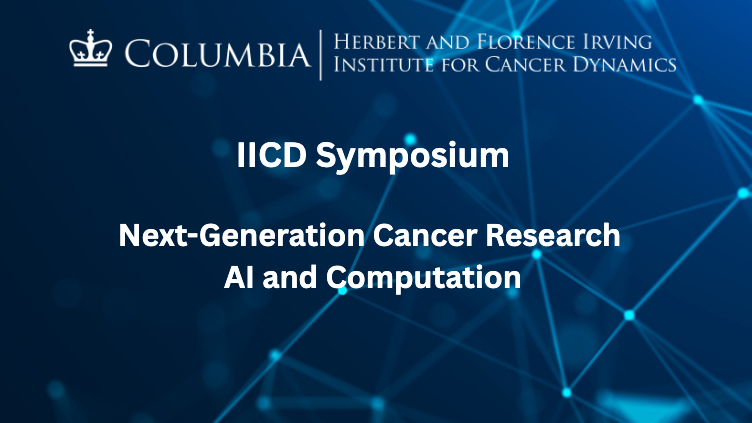 IICD Symposium: Next-Generation Cancer Research AI and Computation"