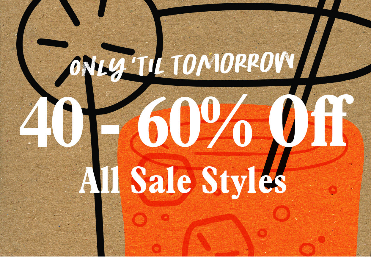 40%-60% Sale Ends Tomorrow