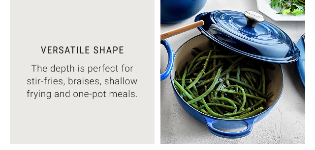 VERSATILE SHAPE - The depth is perfect for stir-fries, braises, shallow frying and one-pot meals.