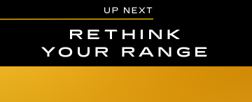 UP NEXT—RETHINK YOUR RANGE