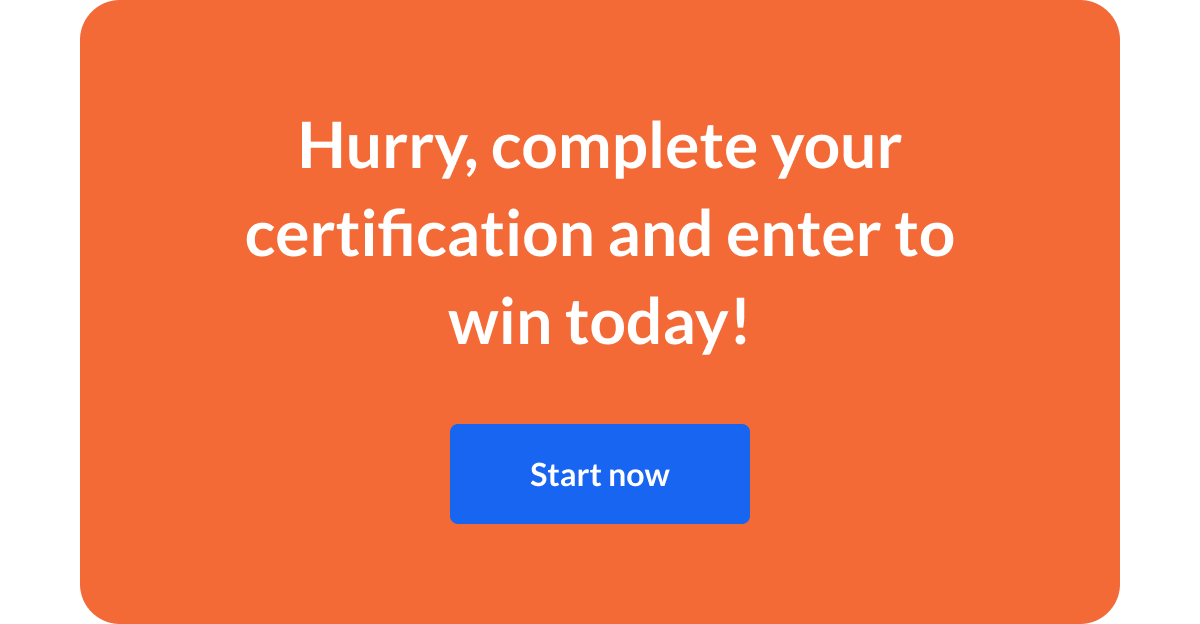 Hurry, complete your certification and enter to win today!