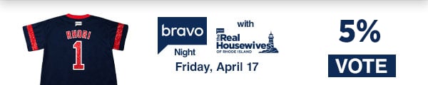 Bravo Night with The Real Housewives of Rhode Island. Friday, April 17. Vote.
