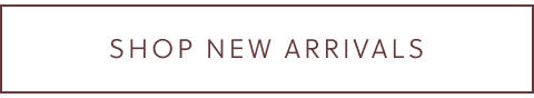 SHOP NEW ARRIVALS