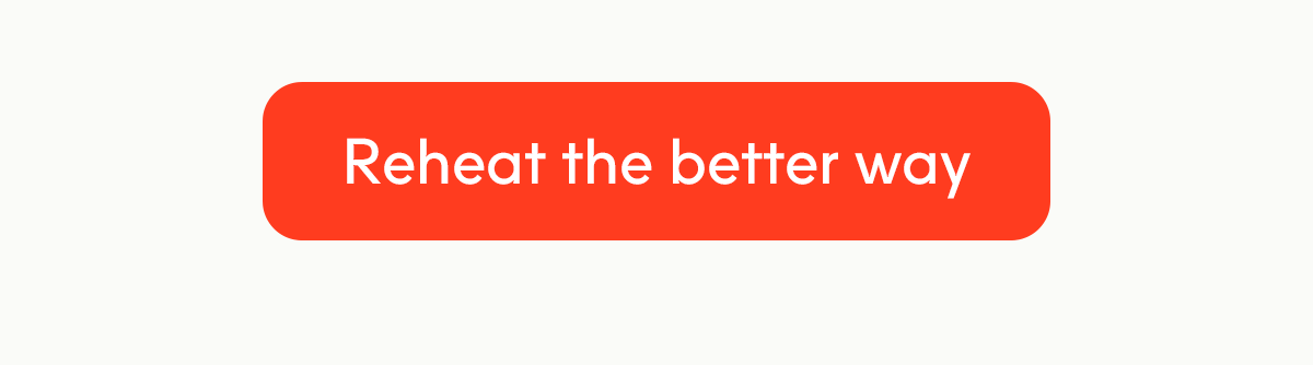 Reheat the better way