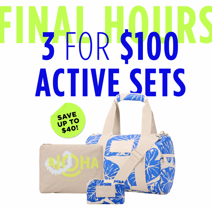 FINAL HOURS 3 FOR $100 ACTIVE SETS SAVE UP TO $40!
