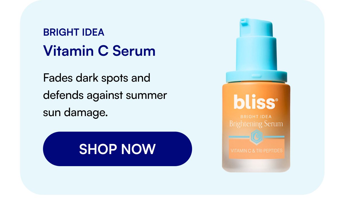 Bright Idea Vitamin C Serum Fades dark spots and defends against summer sun damage. SHOP NOW