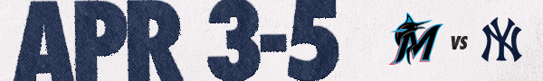 MIA VS NYY | April 3-5